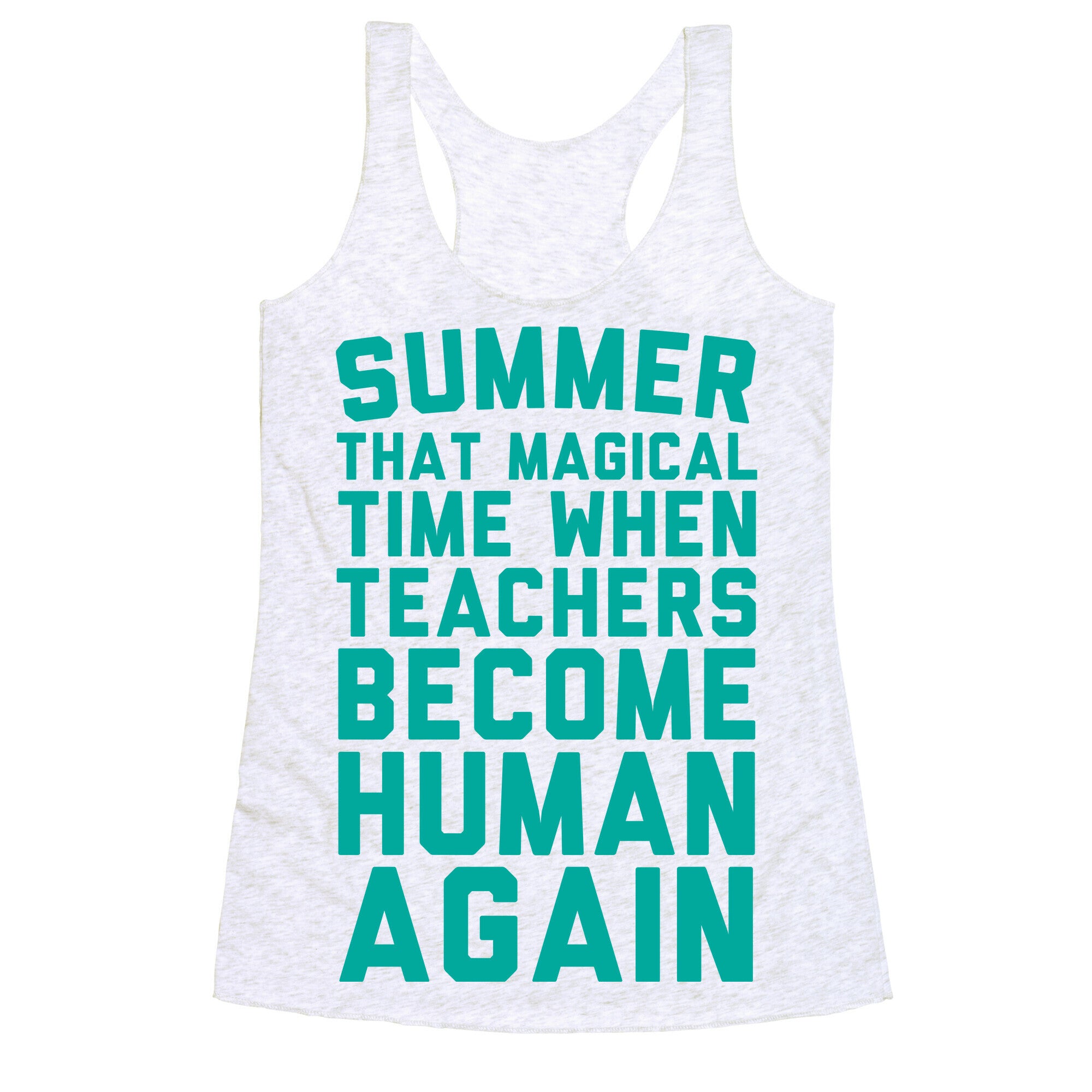 Summer That Magical Time When Teachers Become Human Again Racerback Tank